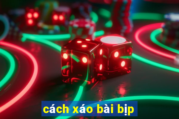 cách xáo bài bịp