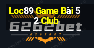 Loc89 Game Bài 52 Club