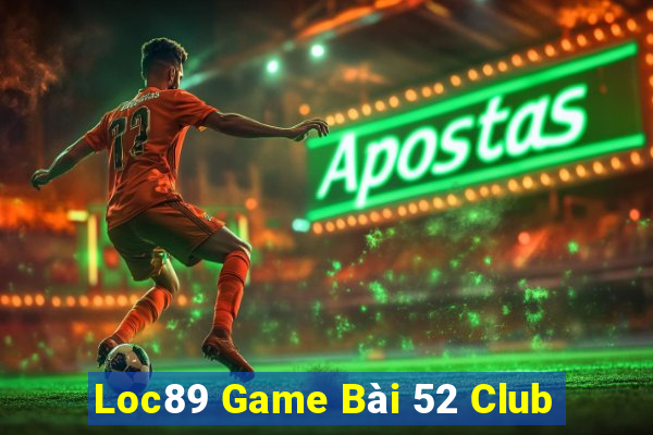 Loc89 Game Bài 52 Club