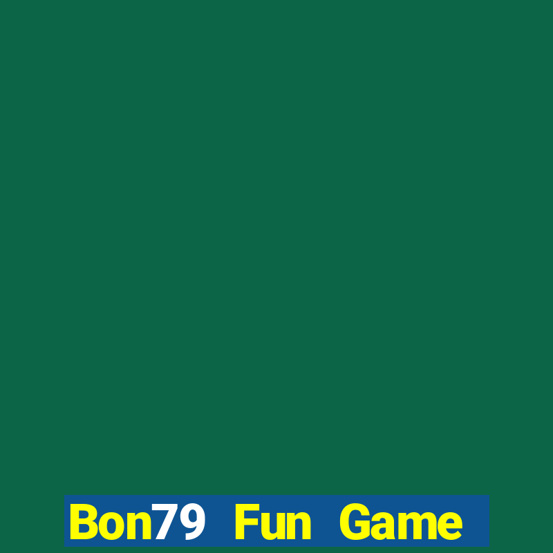 Bon79 Fun Game Bài Online Uy Tín