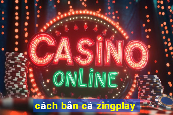 cách bắn cá zingplay