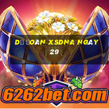 Dự đoán XSDNA ngày 29