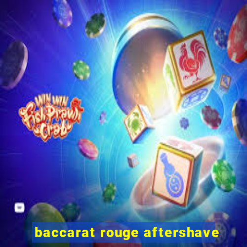 baccarat rouge aftershave