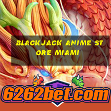 blackjack anime store miami