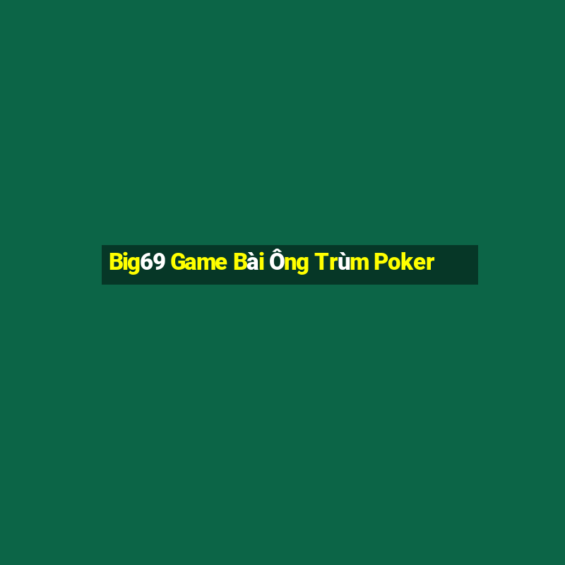 Big69 Game Bài Ông Trùm Poker