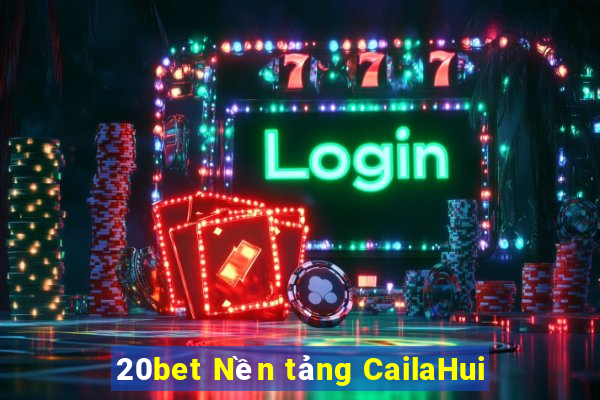 20bet Nền tảng CailaHui