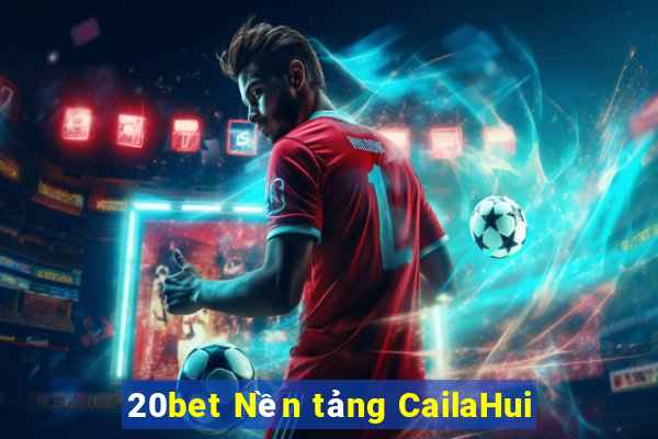 20bet Nền tảng CailaHui