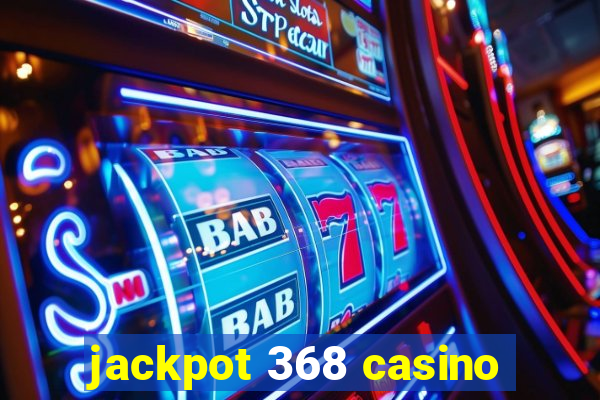 jackpot 368 casino