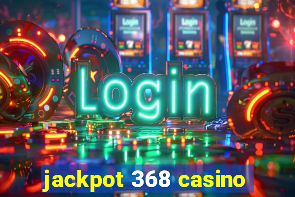 jackpot 368 casino