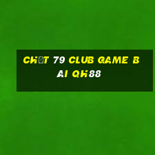 Chất 79 Club Game Bài Qh88