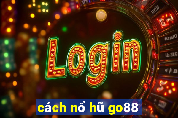 cách nổ hũ go88