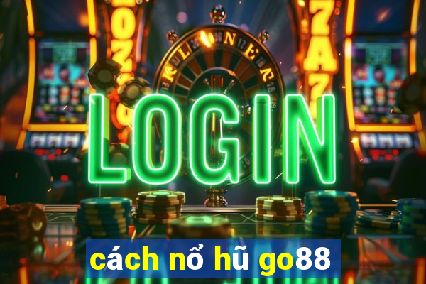 cách nổ hũ go88