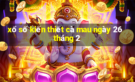 xổ số kiến thiết cà mau ngày 26 tháng 2