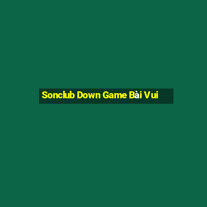 Sonclub Down Game Bài Vui