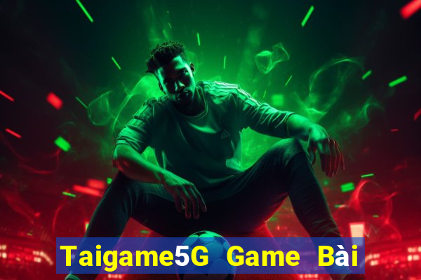 Taigame5G Game Bài Vip Club Đổi Thưởng