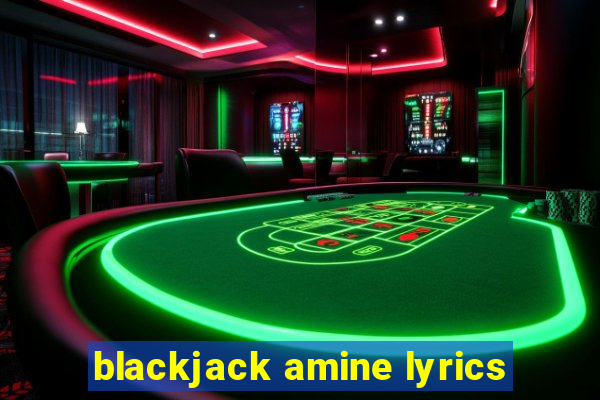 blackjack amine lyrics