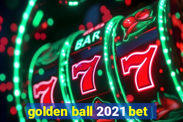 golden ball 2021 bet