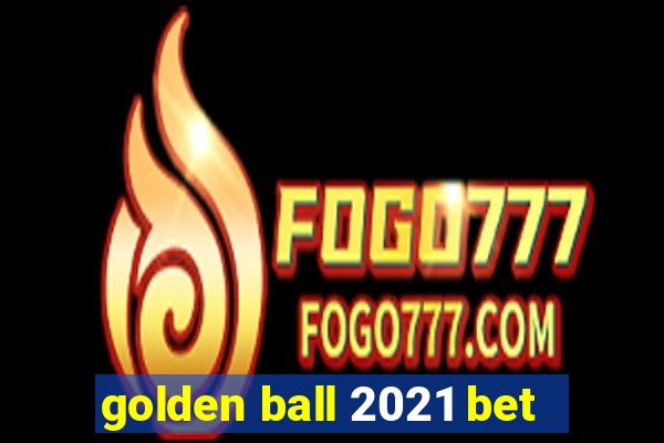 golden ball 2021 bet