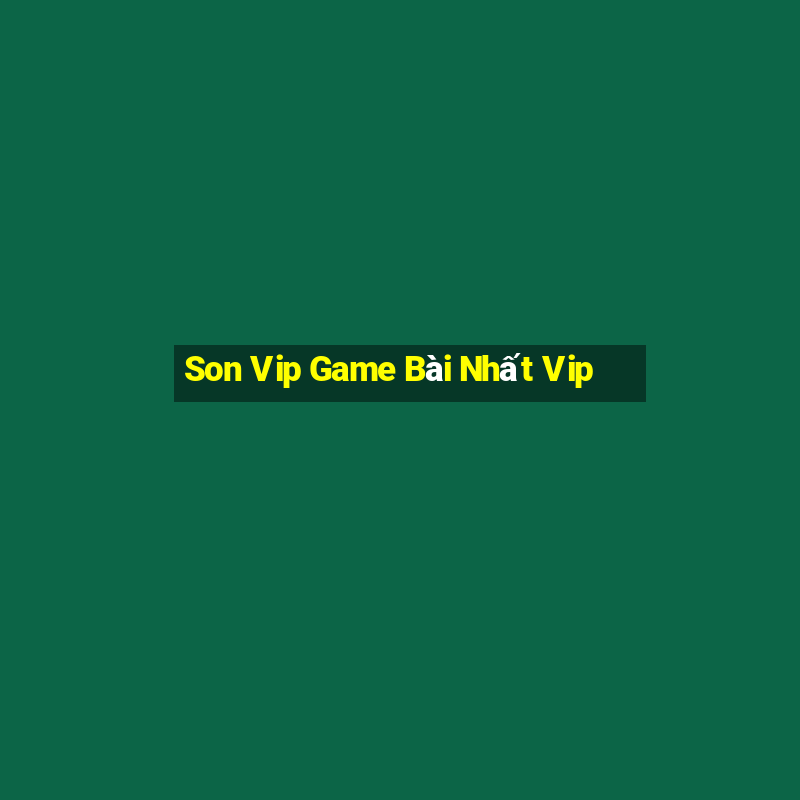 Son Vip Game Bài Nhất Vip