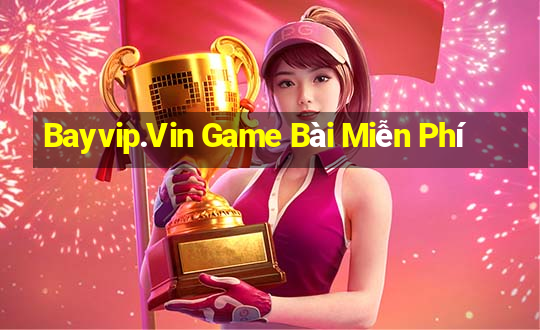 Bayvip.Vin Game Bài Miễn Phí