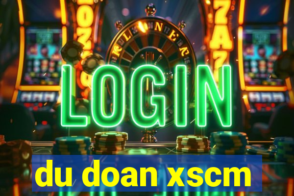 du doan xscm