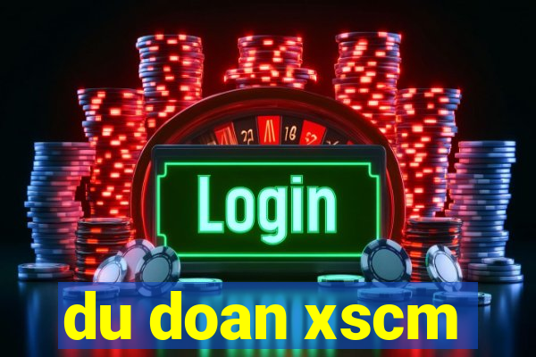 du doan xscm