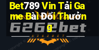 Bet789 Vin Tải Game Bài Đổi Thưởng