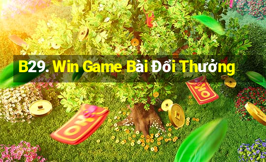 B29. Win Game Bài Đổi Thưởng