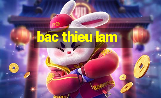 bac thieu lam