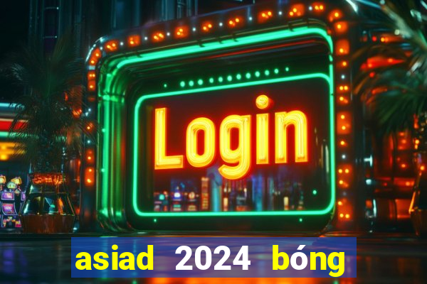 asiad 2024 bóng đá nam