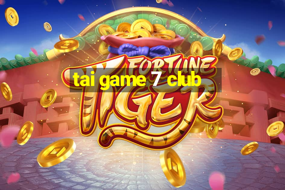 tai game 7 club