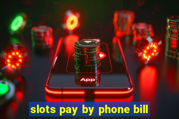 slots pay by phone bill