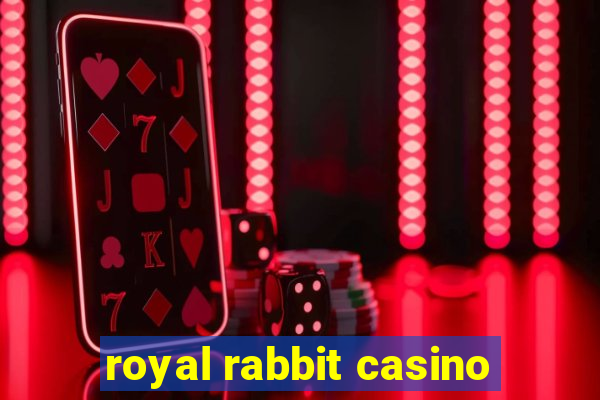 royal rabbit casino