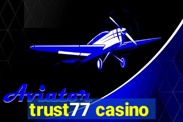 trust77 casino