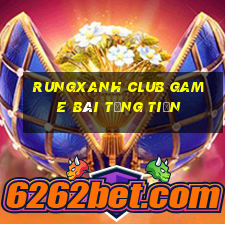 Rungxanh Club Game Bài Tặng Tiền