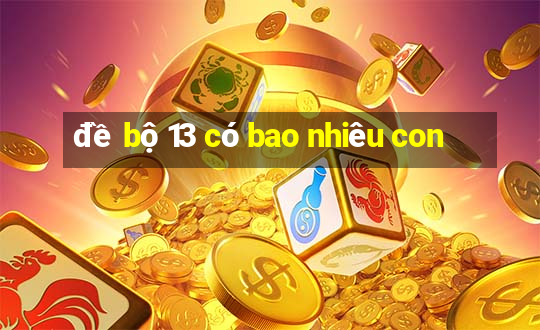 đề bộ 13 có bao nhiêu con