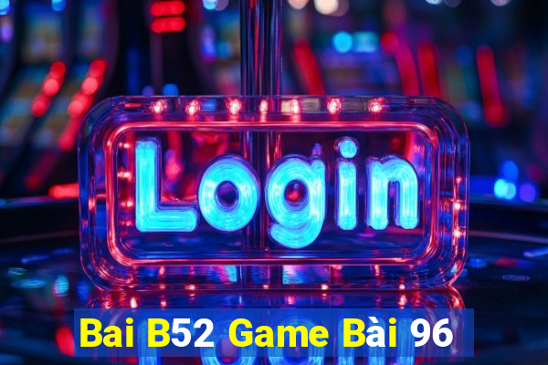 Bai B52 Game Bài 96