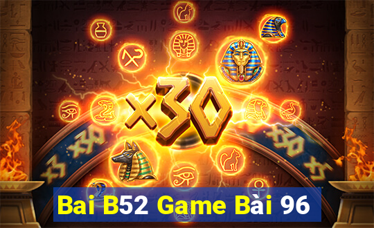 Bai B52 Game Bài 96