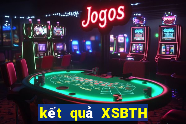 kết quả XSBTH ngày 2