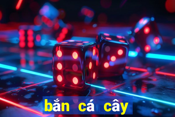 bắn cá cây lắc tiền