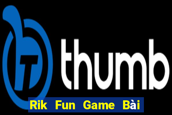 Rik Fun Game Bài Nổ Hũ Uy Tín