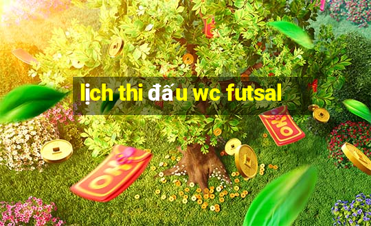 lịch thi đấu wc futsal