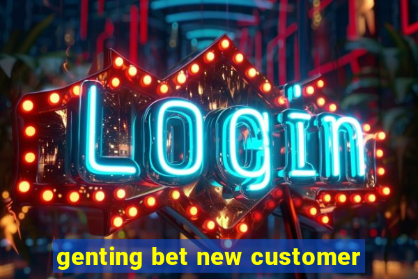 genting bet new customer