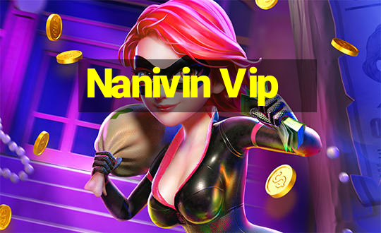 Nanivin Vip