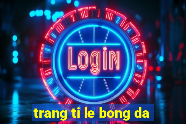 trang ti le bong da