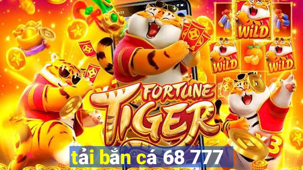 tải bắn cá 68 777