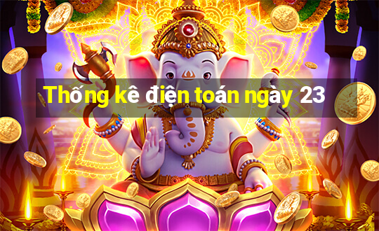 Thống kê điện toán ngày 23