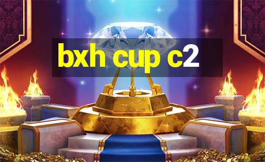 bxh cup c2