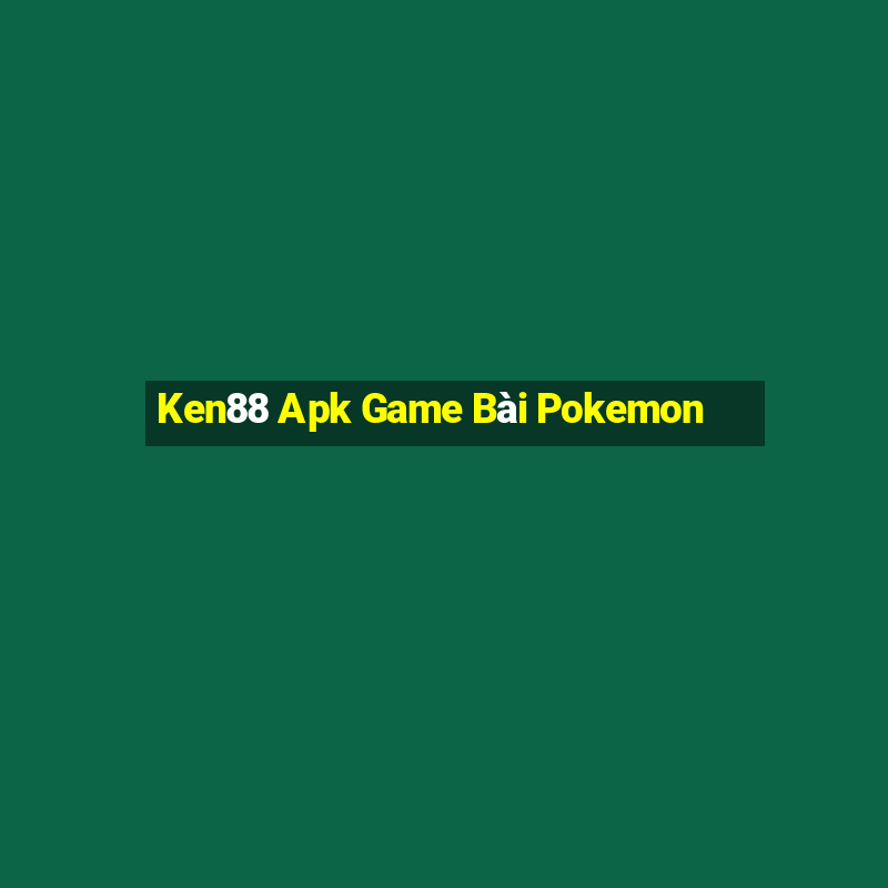 Ken88 Apk Game Bài Pokemon