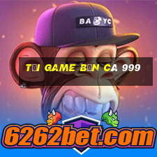 tải game bắn cá 999